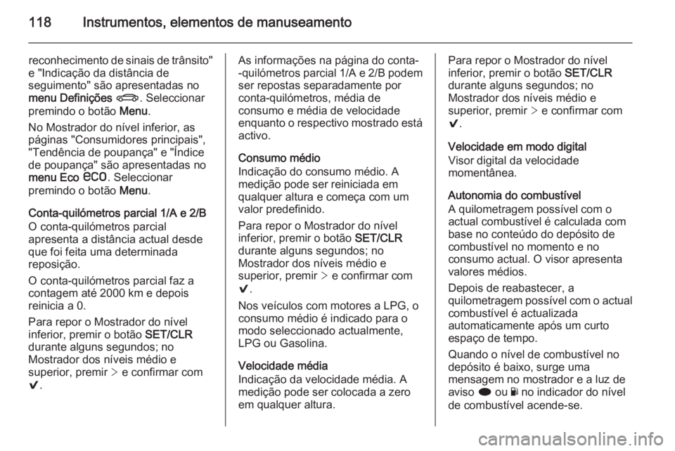 OPEL INSIGNIA 2014 Manual de Instruções (in Portugues) 118Instrumentos, elementos de manuseamento
reconhecimento de sinais de trânsito"
e "Indicação da distância de
seguimento" são apresentadas no
menu Definições X . Seleccionar
premin OPEL INSIGNIA 2014 Manual de Instruções (in Portugues) 118Instrumentos, elementos de manuseamento
reconhecimento de sinais de trânsito"
e "Indicação da distância de
seguimento" são apresentadas no
menu Definições X . Seleccionar
premin