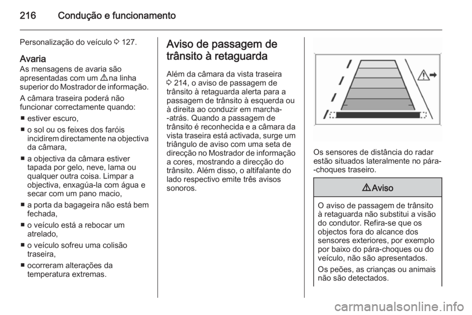 OPEL INSIGNIA 2014 Manual de Instruções (in Portugues) 216Condução e funcionamento
Personalização do veículo 3 127.
Avaria As mensagens de avaria são
apresentadas com um 9 na linha
superior do Mostrador de informação.
A câmara traseira poderá n OPEL INSIGNIA 2014 Manual de Instruções (in Portugues) 216Condução e funcionamento
Personalização do veículo 3 127.
Avaria As mensagens de avaria são
apresentadas com um 9 na linha
superior do Mostrador de informação.
A câmara traseira poderá n