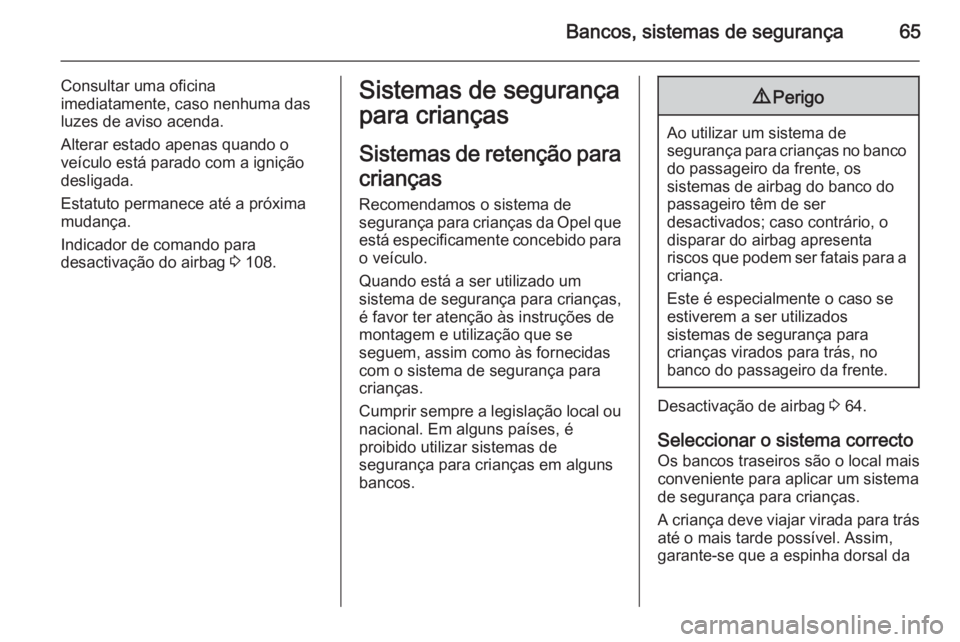 OPEL INSIGNIA 2014 Manual de Instruções (in Portugues) Bancos, sistemas de segurança65
Consultar uma oficina
imediatamente, caso nenhuma das
luzes de aviso acenda.
Alterar estado apenas quando o
veículo está parado com a ignição
desligada.
Estatuto p OPEL INSIGNIA 2014 Manual de Instruções (in Portugues) Bancos, sistemas de segurança65
Consultar uma oficina
imediatamente, caso nenhuma das
luzes de aviso acenda.
Alterar estado apenas quando o
veículo está parado com a ignição
desligada.
Estatuto p
