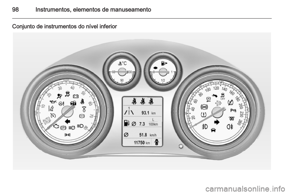 OPEL INSIGNIA 2014 Manual de Instruções (in Portugues) 98Instrumentos, elementos de manuseamento
Conjunto de instrumentos do nível inferior OPEL INSIGNIA 2014 Manual de Instruções (in Portugues) 98Instrumentos, elementos de manuseamento
Conjunto de instrumentos do nível inferior