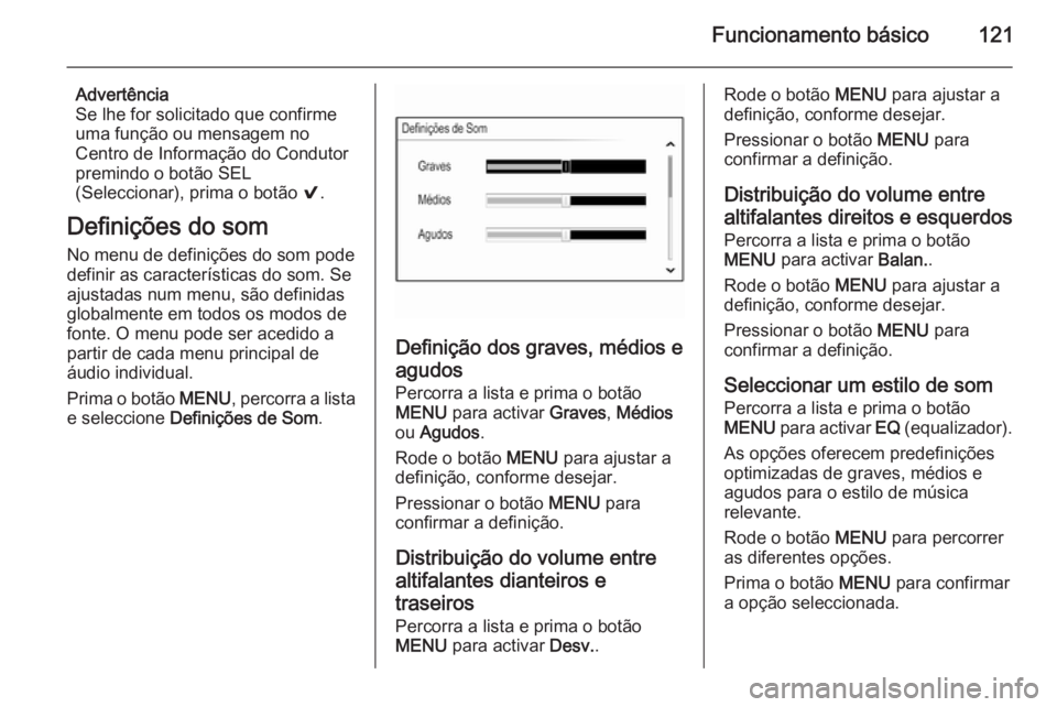 OPEL INSIGNIA 2014.5 Manual de Informação e Lazer (in Portugues) Funcionamento básico121
Advertência
Se lhe for solicitado que confirme
uma função ou mensagem no
Centro de Informação do Condutor
premindo o botão SEL
(Seleccionar), prima o botão 9.
Definiç OPEL INSIGNIA 2014.5 Manual de Informação e Lazer (in Portugues) Funcionamento básico121
Advertência
Se lhe for solicitado que confirme
uma função ou mensagem no
Centro de Informação do Condutor
premindo o botão SEL
(Seleccionar), prima o botão 9.
Definiç