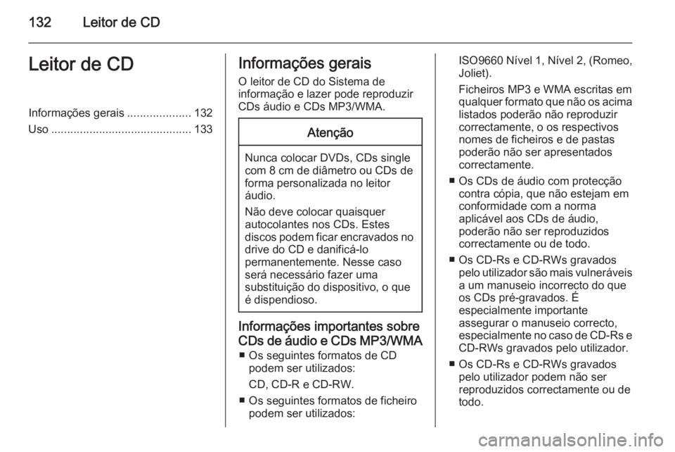 OPEL INSIGNIA 2014.5 Manual de Informação e Lazer (in Portugues) 132Leitor de CDLeitor de CDInformações gerais....................132
Uso ............................................ 133Informações gerais
O leitor de CD do Sistema de
informação e lazer pode r OPEL INSIGNIA 2014.5 Manual de Informação e Lazer (in Portugues) 132Leitor de CDLeitor de CDInformações gerais....................132
Uso ............................................ 133Informações gerais
O leitor de CD do Sistema de
informação e lazer pode r