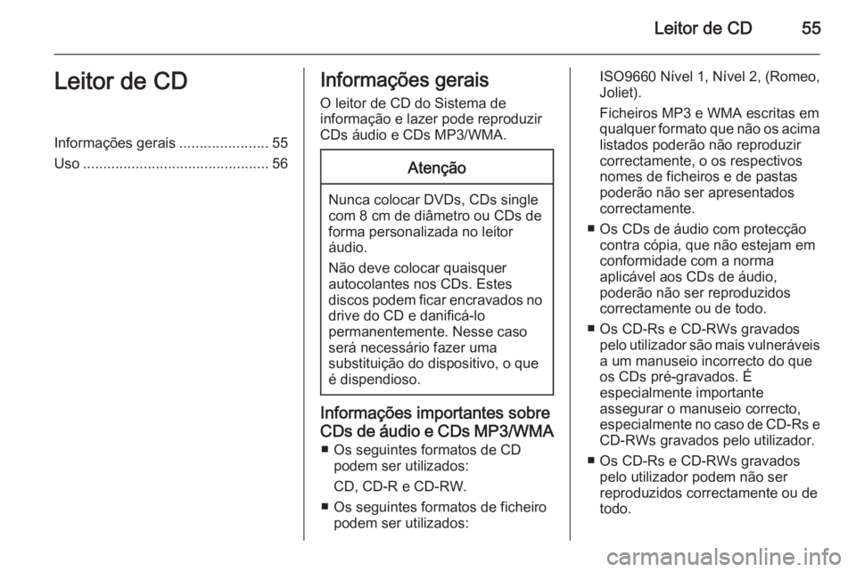 OPEL INSIGNIA 2014.5 Manual de Informação e Lazer (in Portugues) Leitor de CD55Leitor de CDInformações gerais......................55
Uso .............................................. 56Informações gerais
O leitor de CD do Sistema de
informação e lazer pode OPEL INSIGNIA 2014.5 Manual de Informação e Lazer (in Portugues) Leitor de CD55Leitor de CDInformações gerais......................55
Uso .............................................. 56Informações gerais
O leitor de CD do Sistema de
informação e lazer pode