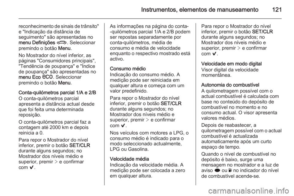 OPEL INSIGNIA 2014.5 Manual de Instruções (in Portugues) Instrumentos, elementos de manuseamento121
reconhecimento de sinais de trânsito"
e "Indicação da distância de
seguimento" são apresentadas no
menu Definições X . Seleccionar
premin OPEL INSIGNIA 2014.5 Manual de Instruções (in Portugues) Instrumentos, elementos de manuseamento121
reconhecimento de sinais de trânsito"
e "Indicação da distância de
seguimento" são apresentadas no
menu Definições X . Seleccionar
premin