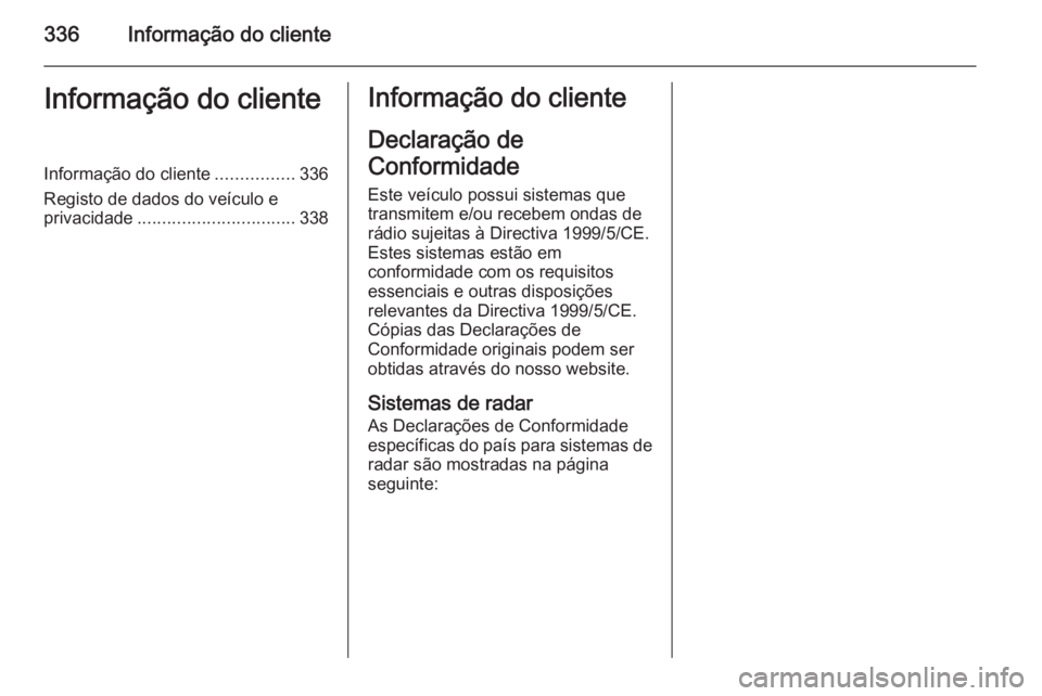OPEL INSIGNIA 2014.5 Manual de Instruções (in Portugues) 336Informação do clienteInformação do clienteInformação do cliente................336
Registo de dados do veículo e privacidade ................................ 338Informação do cliente
Decla OPEL INSIGNIA 2014.5 Manual de Instruções (in Portugues) 336Informação do clienteInformação do clienteInformação do cliente................336
Registo de dados do veículo e privacidade ................................ 338Informação do cliente
Decla