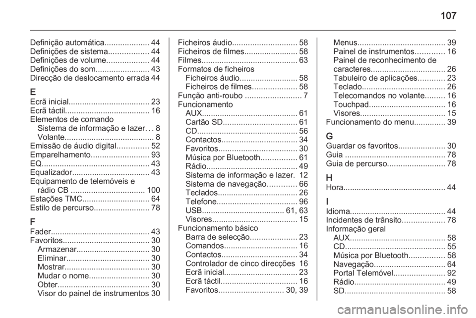 OPEL INSIGNIA 2015  Manual de Informação e Lazer (in Portugues) 107
Definição automática....................44
Definições de sistema ..................44
Definições de volume ...................44
Definições do som ........................43
Direcção de