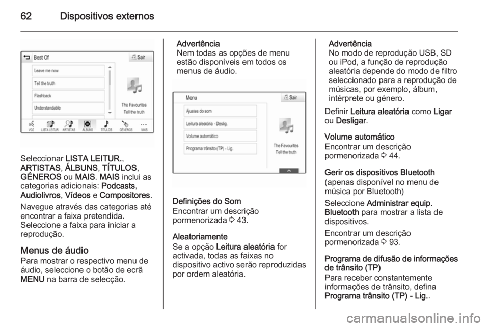 OPEL INSIGNIA 2015  Manual de Informação e Lazer (in Portugues) 62Dispositivos externos
Seleccionar LISTA LEITUR. ,
ARTISTAS , ÁLBUNS , TÍTULOS ,
GÉNEROS  ou MAIS . MAIS  inclui as
categorias adicionais:  Podcasts,
Audiolivros , Vídeos  e Compositores .
Navegu