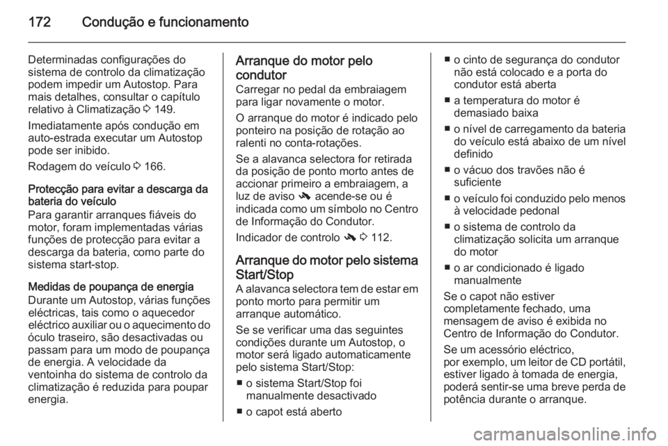 OPEL INSIGNIA 2015  Manual de Instruções (in Portugues) 172Condução e funcionamento
Determinadas configurações do
sistema de controlo da climatização
podem impedir um Autostop. Para
mais detalhes, consultar o capítulo
relativo à Climatização  3 1