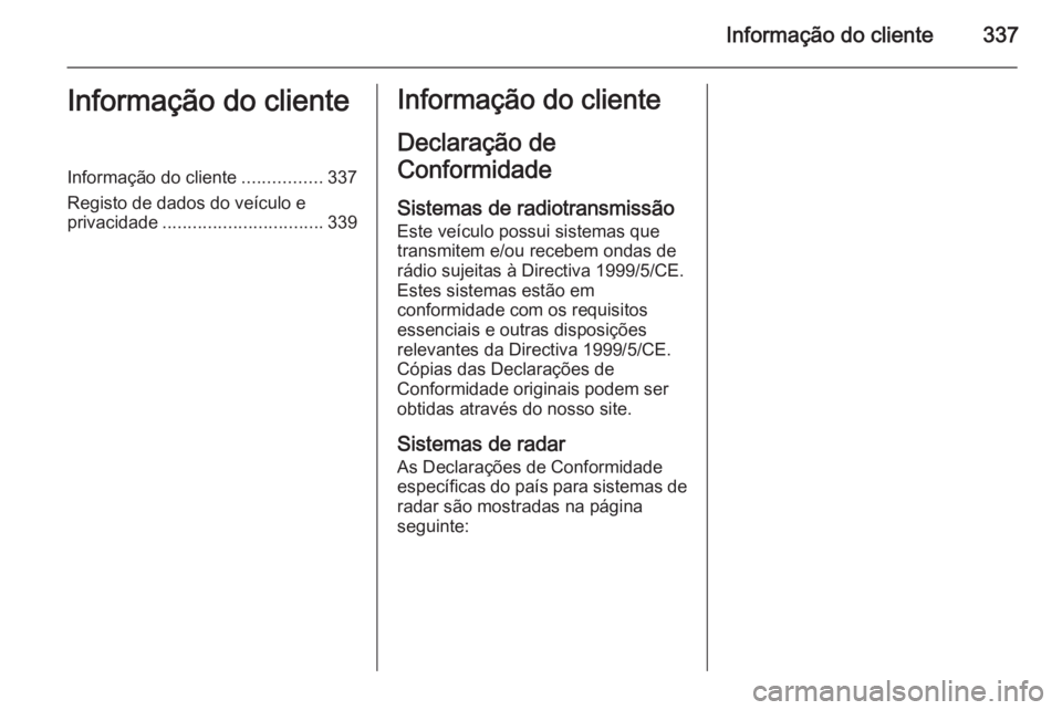 OPEL INSIGNIA 2015  Manual de Instruções (in Portugues) Informação do cliente337Informação do clienteInformação do cliente................337
Registo de dados do veículo e privacidade ................................ 339Informação do cliente
Decla