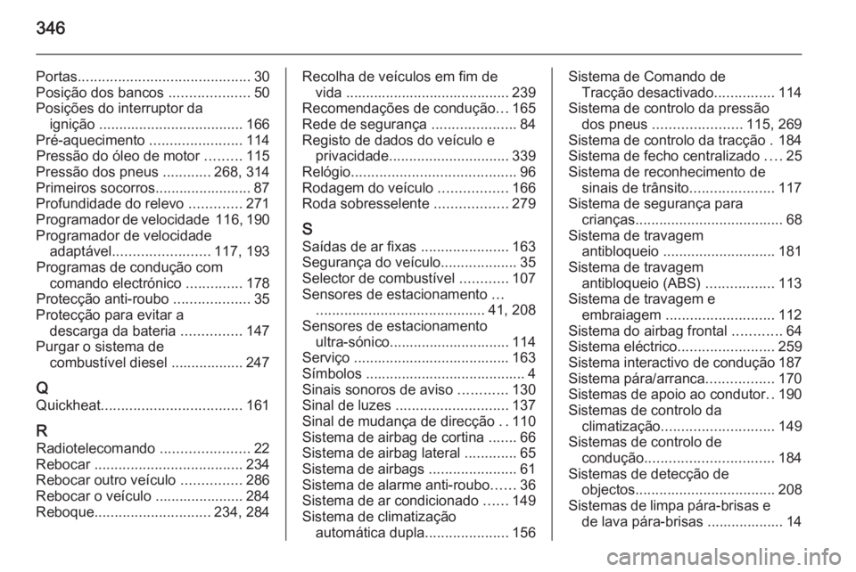 OPEL INSIGNIA 2015  Manual de Instruções (in Portugues) 346
Portas........................................... 30
Posição dos bancos  ....................50
Posições do interruptor da ignição  .................................... 166
Pré-aquecimento 