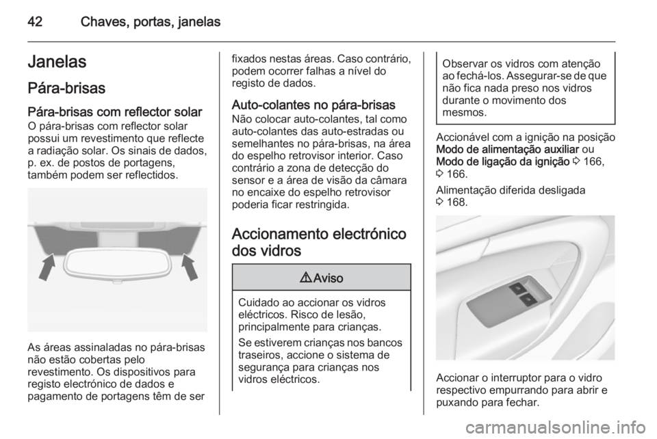 OPEL INSIGNIA 2015  Manual de Instruções (in Portugues) 42Chaves, portas, janelasJanelasPára-brisas
Pára-brisas com reflector solar O pára-brisas com reflector solar possui um revestimento que reflecte
a radiação solar. Os sinais de dados,
p. ex. de p