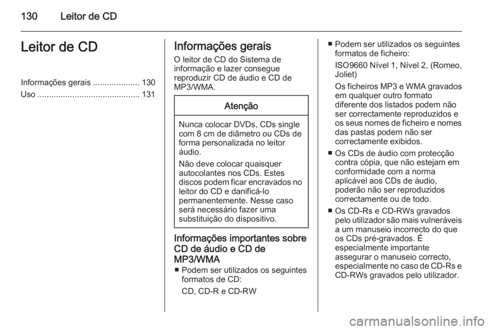 OPEL INSIGNIA 2015.5 Manual de Informação e Lazer (in Portugues) 130Leitor de CDLeitor de CDInformações gerais....................130
Uso ............................................ 131Informações gerais
O leitor de CD do Sistema de
informação e lazer conseg OPEL INSIGNIA 2015.5 Manual de Informação e Lazer (in Portugues) 130Leitor de CDLeitor de CDInformações gerais....................130
Uso ............................................ 131Informações gerais
O leitor de CD do Sistema de
informação e lazer conseg