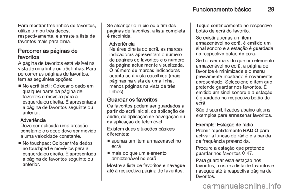 OPEL INSIGNIA 2015.5 Manual de Informação e Lazer (in Portugues) Funcionamento básico29
Para mostrar três linhas de favoritos,
utilize um ou três dedos,
respectivamente, e arraste a lista de
favoritos mais para cima.
Percorrer as páginas defavoritos
A página d OPEL INSIGNIA 2015.5 Manual de Informação e Lazer (in Portugues) Funcionamento básico29
Para mostrar três linhas de favoritos,
utilize um ou três dedos,
respectivamente, e arraste a lista de
favoritos mais para cima.
Percorrer as páginas defavoritos
A página d