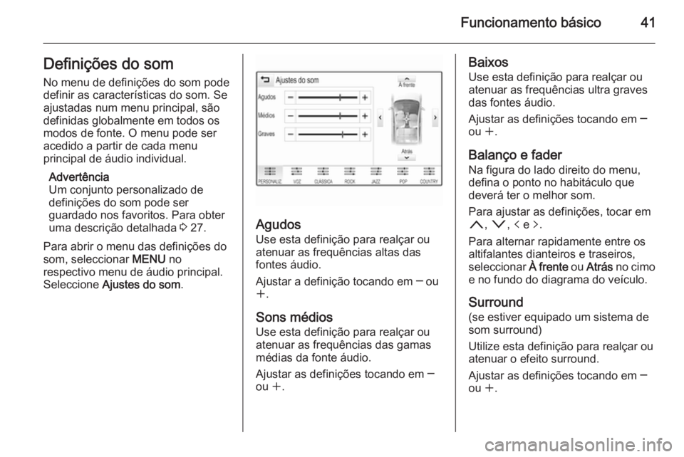OPEL INSIGNIA 2015.5  Manual de Informação e Lazer (in Portugues) Funcionamento básico41Definições do som
No menu de definições do som pode
definir as características do som. Se
ajustadas num menu principal, são
definidas globalmente em todos os
modos de font
