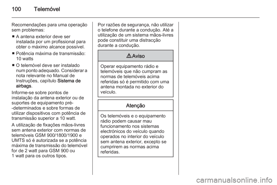 OPEL INSIGNIA 2015.5 Manual de Informação e Lazer (in Portugues) 100Telemóvel
Recomendações para uma operaçãosem problemas:
■ A antena exterior deve ser instalada por um profissional para
obter o máximo alcance possível.
■ Potência máxima de transmiss OPEL INSIGNIA 2015.5 Manual de Informação e Lazer (in Portugues) 100Telemóvel
Recomendações para uma operaçãosem problemas:
■ A antena exterior deve ser instalada por um profissional para
obter o máximo alcance possível.
■ Potência máxima de transmiss