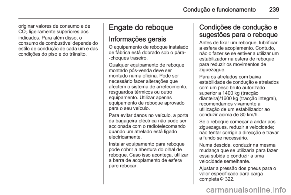OPEL INSIGNIA 2015.5 Manual de Instruções (in Portugues) Condução e funcionamento239
originar valores de consumo e de
CO 2 ligeiramente superiores aos
indicados. Para além disso, o
consumo de combustível depende do estilo de condução de cada um e dasc OPEL INSIGNIA 2015.5 Manual de Instruções (in Portugues) Condução e funcionamento239
originar valores de consumo e de
CO 2 ligeiramente superiores aos
indicados. Para além disso, o
consumo de combustível depende do estilo de condução de cada um e dasc