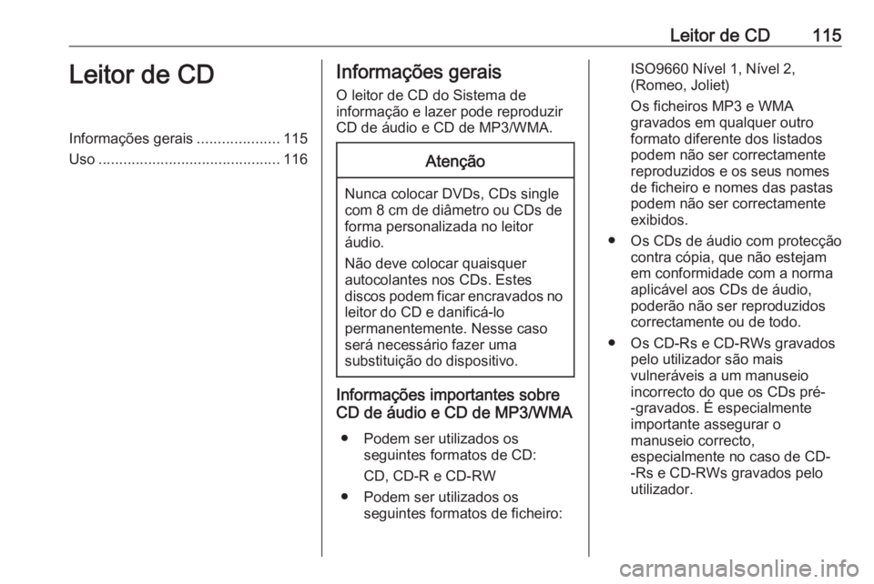 OPEL INSIGNIA 2016 Manual de Informação e Lazer (in Portugues) Leitor de CD115Leitor de CDInformações gerais....................115
Uso ............................................ 116Informações gerais
O leitor de CD do Sistema de
informação e lazer pode r OPEL INSIGNIA 2016 Manual de Informação e Lazer (in Portugues) Leitor de CD115Leitor de CDInformações gerais....................115
Uso ............................................ 116Informações gerais
O leitor de CD do Sistema de
informação e lazer pode r