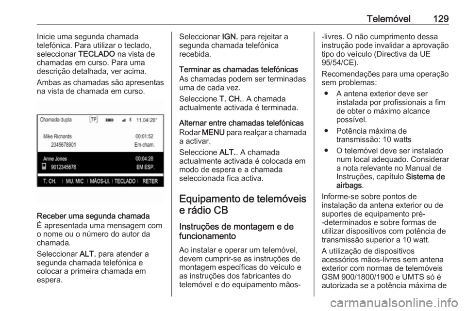 OPEL INSIGNIA 2016 Manual de Informação e Lazer (in Portugues) Telemóvel129Inicie uma segunda chamada
telefónica. Para utilizar o teclado,
seleccionar TECLADO na vista de
chamadas em curso. Para uma
descrição detalhada, ver acima.
Ambas as chamadas são apre OPEL INSIGNIA 2016 Manual de Informação e Lazer (in Portugues) Telemóvel129Inicie uma segunda chamada
telefónica. Para utilizar o teclado,
seleccionar TECLADO na vista de
chamadas em curso. Para uma
descrição detalhada, ver acima.
Ambas as chamadas são apre
