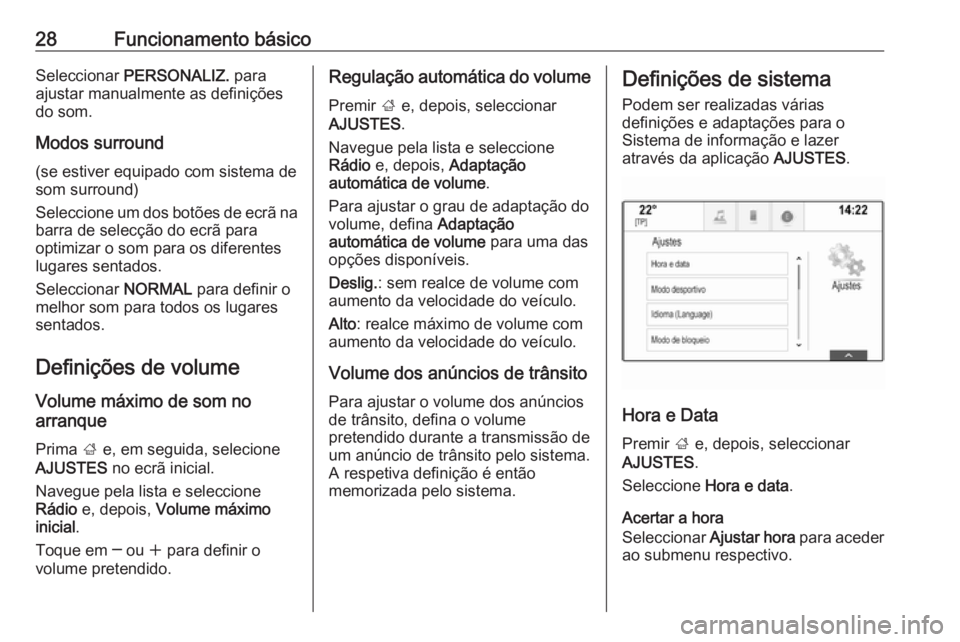 OPEL INSIGNIA 2016  Manual de Informação e Lazer (in Portugues) 28Funcionamento básicoSeleccionar PERSONALIZ.  para
ajustar manualmente as definições
do som.
Modos surround
(se estiver equipado com sistema de
som surround)
Seleccione um dos botões de ecrã na 