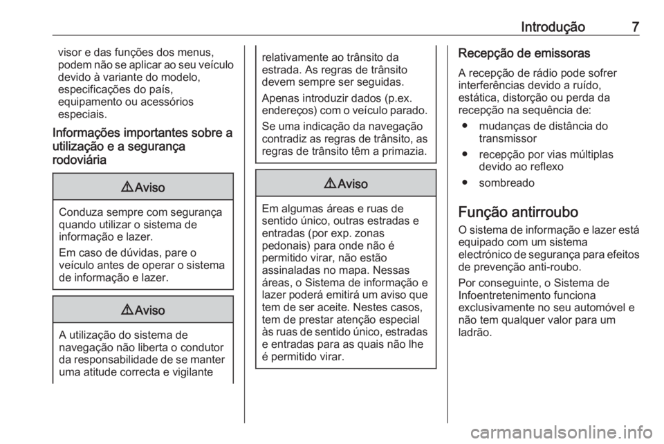 OPEL INSIGNIA 2016 Manual de Informação e Lazer (in Portugues) Introdução7visor e das funções dos menus,
podem não se aplicar ao seu veículo
devido à variante do modelo,
especificações do país,
equipamento ou acessórios
especiais.
Informações importa OPEL INSIGNIA 2016 Manual de Informação e Lazer (in Portugues) Introdução7visor e das funções dos menus,
podem não se aplicar ao seu veículo
devido à variante do modelo,
especificações do país,
equipamento ou acessórios
especiais.
Informações importa