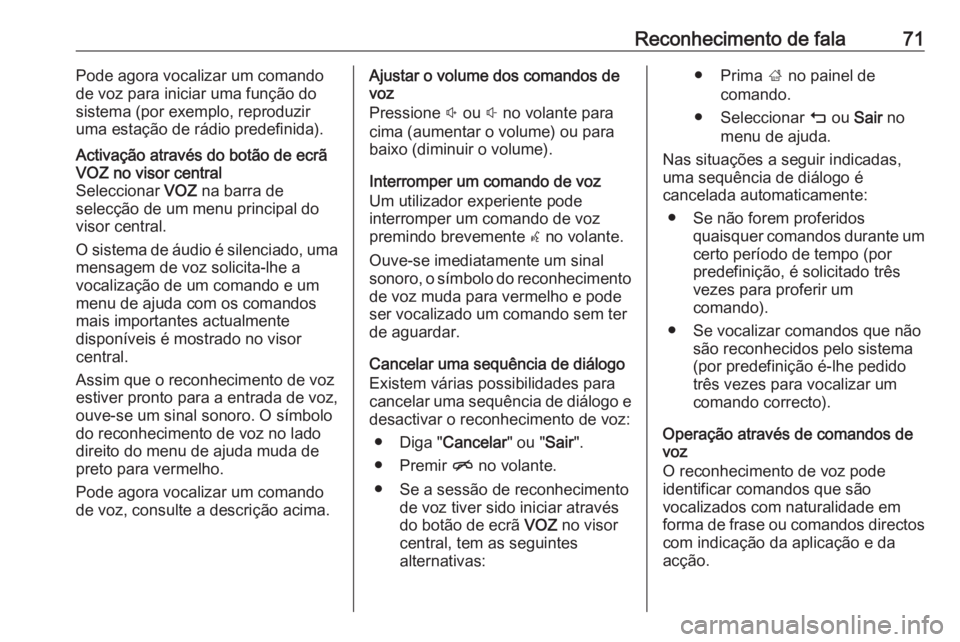 OPEL INSIGNIA 2016 Manual de Informação e Lazer (in Portugues) Reconhecimento de fala71Pode agora vocalizar um comando
de voz para iniciar uma função do
sistema (por exemplo, reproduzir
uma estação de rádio predefinida).Activação através do botão de ecr OPEL INSIGNIA 2016 Manual de Informação e Lazer (in Portugues) Reconhecimento de fala71Pode agora vocalizar um comando
de voz para iniciar uma função do
sistema (por exemplo, reproduzir
uma estação de rádio predefinida).Activação através do botão de ecr