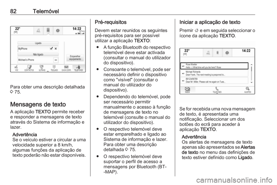 OPEL INSIGNIA 2016 Manual de Informação e Lazer (in Portugues) 82Telemóvel
Para obter uma descrição detalhada
3 75.
Mensagens de texto A aplicação TEXTO permite receber
e responder a mensagens de texto
através do Sistema de informação e
lazer.
Advertên OPEL INSIGNIA 2016 Manual de Informação e Lazer (in Portugues) 82Telemóvel
Para obter uma descrição detalhada
3 75.
Mensagens de texto A aplicação TEXTO permite receber
e responder a mensagens de texto
através do Sistema de informação e
lazer.
Advertên