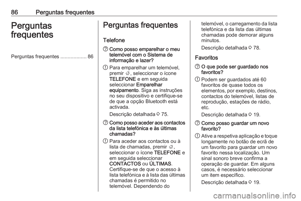 OPEL INSIGNIA 2016 Manual de Informação e Lazer (in Portugues) 86Perguntas frequentesPerguntas
frequentesPerguntas frequentes ..................86Perguntas frequentes
Telefone? Como posso emparelhar o meu
telemóvel com o Sistema de
informação e lazer?
! Para e OPEL INSIGNIA 2016 Manual de Informação e Lazer (in Portugues) 86Perguntas frequentesPerguntas
frequentesPerguntas frequentes ..................86Perguntas frequentes
Telefone? Como posso emparelhar o meu
telemóvel com o Sistema de
informação e lazer?
! Para e