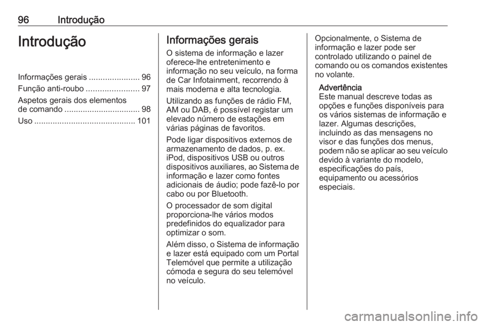 OPEL INSIGNIA 2016 Manual de Informação e Lazer (in Portugues) 96IntroduçãoIntroduçãoInformações gerais......................96
Função anti-roubo .......................97
Aspetos gerais dos elementos
de comando ................................. 98
Uso .. OPEL INSIGNIA 2016 Manual de Informação e Lazer (in Portugues) 96IntroduçãoIntroduçãoInformações gerais......................96
Função anti-roubo .......................97
Aspetos gerais dos elementos
de comando ................................. 98
Uso ..
