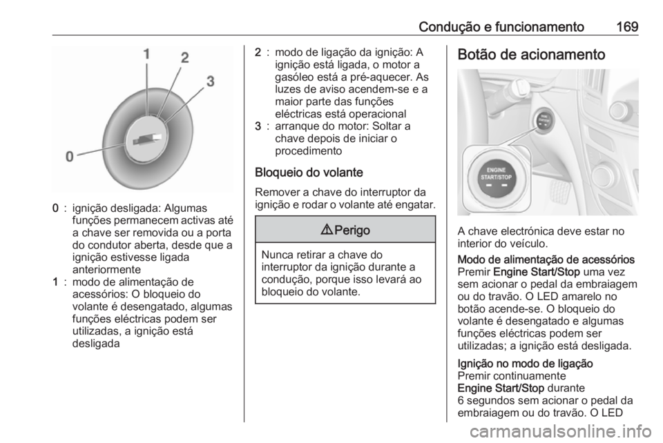 OPEL INSIGNIA 2016 Manual de Instruções (in Portugues) Condução e funcionamento1690:ignição desligada: Algumas
funções permanecem activas até
a chave ser removida ou a porta
do condutor aberta, desde que a
ignição estivesse ligada
anteriormente1: OPEL INSIGNIA 2016 Manual de Instruções (in Portugues) Condução e funcionamento1690:ignição desligada: Algumas
funções permanecem activas até
a chave ser removida ou a porta
do condutor aberta, desde que a
ignição estivesse ligada
anteriormente1: