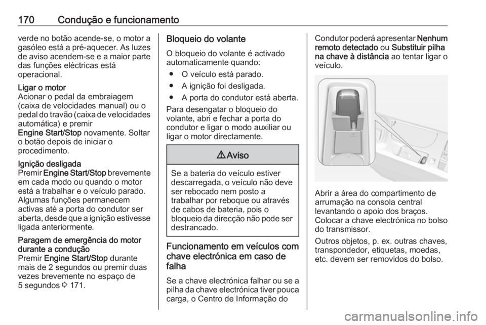 OPEL INSIGNIA 2016 Manual de Instruções (in Portugues) 170Condução e funcionamentoverde no botão acende-se, o motor agasóleo está a pré-aquecer. As luzesde aviso acendem-se e a maior partedas funções eléctricas está
operacional.Ligar o motor
Aci OPEL INSIGNIA 2016 Manual de Instruções (in Portugues) 170Condução e funcionamentoverde no botão acende-se, o motor agasóleo está a pré-aquecer. As luzesde aviso acendem-se e a maior partedas funções eléctricas está
operacional.Ligar o motor
Aci