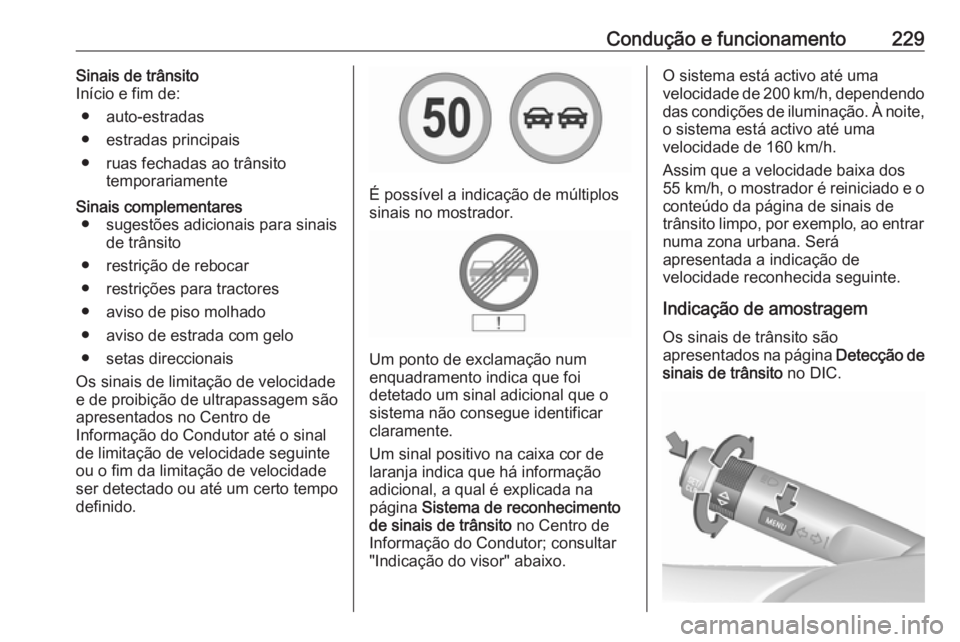OPEL INSIGNIA 2016 Manual de Instruções (in Portugues) Condução e funcionamento229Sinais de trânsito
Início e fim de:
● auto-estradas
● estradas principais
● ruas fechadas ao trânsito temporariamenteSinais complementares● sugestões adicionai OPEL INSIGNIA 2016 Manual de Instruções (in Portugues) Condução e funcionamento229Sinais de trânsito
Início e fim de:
● auto-estradas
● estradas principais
● ruas fechadas ao trânsito temporariamenteSinais complementares● sugestões adicionai