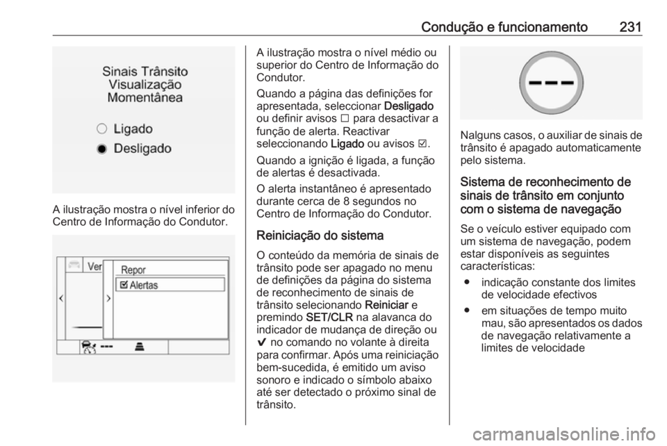 OPEL INSIGNIA 2016 Manual de Instruções (in Portugues) Condução e funcionamento231
A ilustração mostra o nível inferior do
Centro de Informação do Condutor.
A ilustração mostra o nível médio ou
superior do Centro de Informação do
Condutor.
Qu OPEL INSIGNIA 2016 Manual de Instruções (in Portugues) Condução e funcionamento231
A ilustração mostra o nível inferior do
Centro de Informação do Condutor.
A ilustração mostra o nível médio ou
superior do Centro de Informação do
Condutor.
Qu