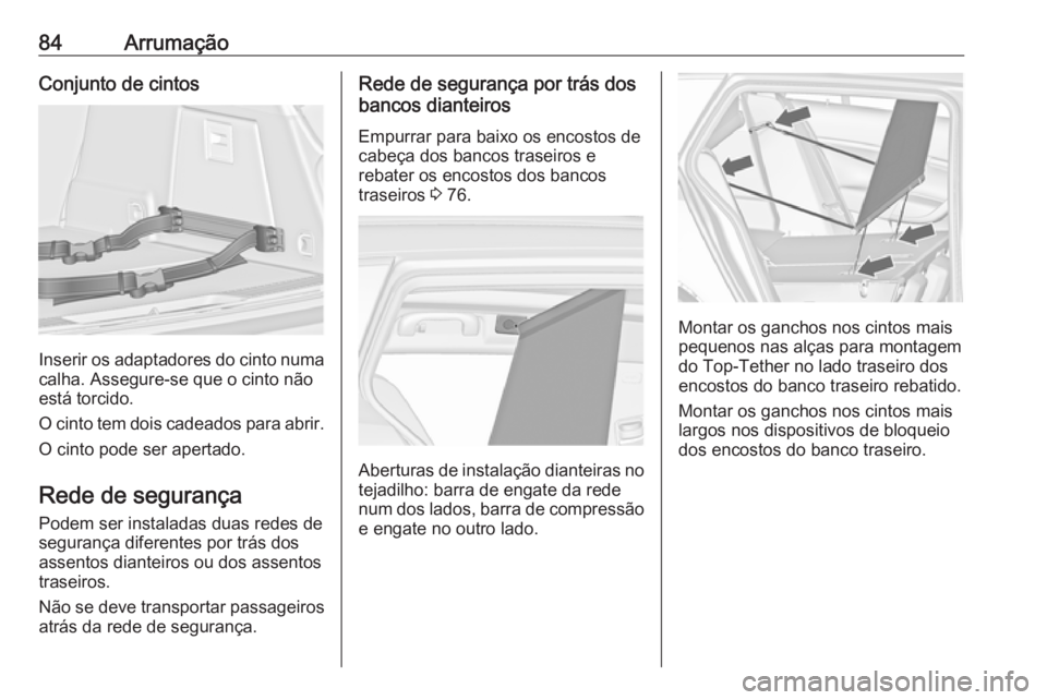 OPEL INSIGNIA 2016 Manual de Instruções (in Portugues) 84ArrumaçãoConjunto de cintos
Inserir os adaptadores do cinto numacalha. Assegure-se que o cinto não
está torcido.
O cinto tem dois cadeados para abrir.
O cinto pode ser apertado.
Rede de seguran OPEL INSIGNIA 2016 Manual de Instruções (in Portugues) 84ArrumaçãoConjunto de cintos
Inserir os adaptadores do cinto numacalha. Assegure-se que o cinto não
está torcido.
O cinto tem dois cadeados para abrir.
O cinto pode ser apertado.
Rede de seguran