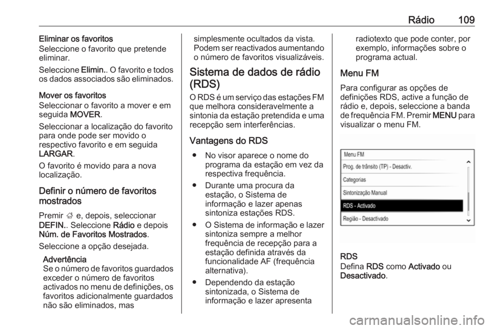 OPEL INSIGNIA 2016.5 Manual de Informação e Lazer (in Portugues) Rádio109Eliminar os favoritos
Seleccione o favorito que pretende
eliminar.
Seleccione Elimin.. O favorito e todos
os dados associados são eliminados.
Mover os favoritos
Seleccionar o favorito a mov OPEL INSIGNIA 2016.5 Manual de Informação e Lazer (in Portugues) Rádio109Eliminar os favoritos
Seleccione o favorito que pretende
eliminar.
Seleccione Elimin.. O favorito e todos
os dados associados são eliminados.
Mover os favoritos
Seleccionar o favorito a mov
