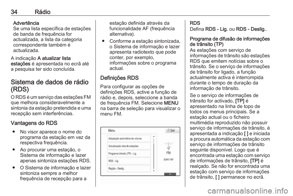 OPEL INSIGNIA 2016.5 Manual de Informação e Lazer (in Portugues) 34RádioAdvertência
Se uma lista específica de estações
de banda de frequência for
actualizada, a lista da categoria
correspondente também é
actualizada.
A indicação A atualizar lista
estaç OPEL INSIGNIA 2016.5 Manual de Informação e Lazer (in Portugues) 34RádioAdvertência
Se uma lista específica de estações
de banda de frequência for
actualizada, a lista da categoria
correspondente também é
actualizada.
A indicação A atualizar lista
estaç
