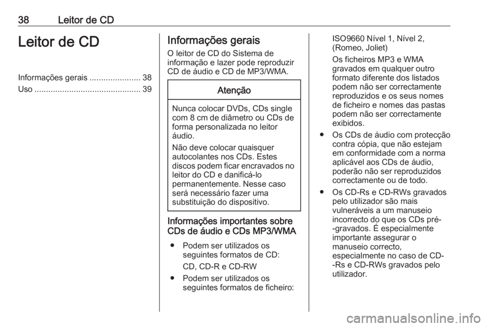 OPEL INSIGNIA 2016.5 Manual de Informação e Lazer (in Portugues) 38Leitor de CDLeitor de CDInformações gerais......................38
Uso .............................................. 39Informações gerais
O leitor de CD do Sistema de
informação e lazer pode OPEL INSIGNIA 2016.5 Manual de Informação e Lazer (in Portugues) 38Leitor de CDLeitor de CDInformações gerais......................38
Uso .............................................. 39Informações gerais
O leitor de CD do Sistema de
informação e lazer pode