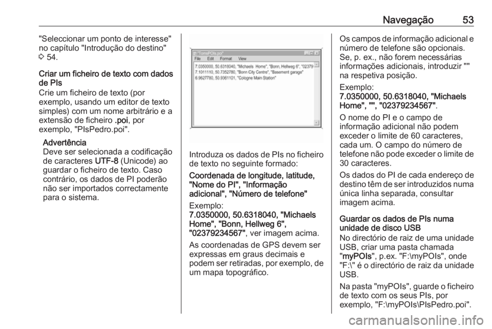 OPEL INSIGNIA 2016.5 Manual de Informação e Lazer (in Portugues) Navegação53"Seleccionar um ponto de interesse"
no capítulo "Introdução do destino"
3 54.
Criar um ficheiro de texto com dados
de PIs
Crie um ficheiro de texto (por
exemplo, usand OPEL INSIGNIA 2016.5 Manual de Informação e Lazer (in Portugues) Navegação53"Seleccionar um ponto de interesse"
no capítulo "Introdução do destino"
3 54.
Criar um ficheiro de texto com dados
de PIs
Crie um ficheiro de texto (por
exemplo, usand