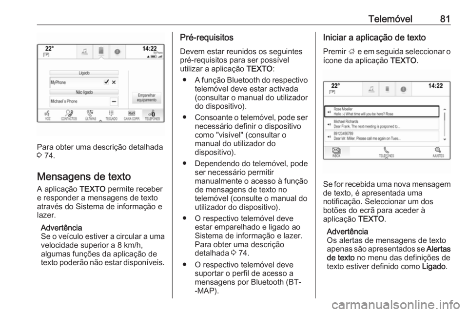 OPEL INSIGNIA 2016.5 Manual de Informação e Lazer (in Portugues) Telemóvel81
Para obter uma descrição detalhada
3 74.
Mensagens de texto A aplicação TEXTO permite receber
e responder a mensagens de texto
através do Sistema de informação e
lazer.
Advertên OPEL INSIGNIA 2016.5 Manual de Informação e Lazer (in Portugues) Telemóvel81
Para obter uma descrição detalhada
3 74.
Mensagens de texto A aplicação TEXTO permite receber
e responder a mensagens de texto
através do Sistema de informação e
lazer.
Advertên