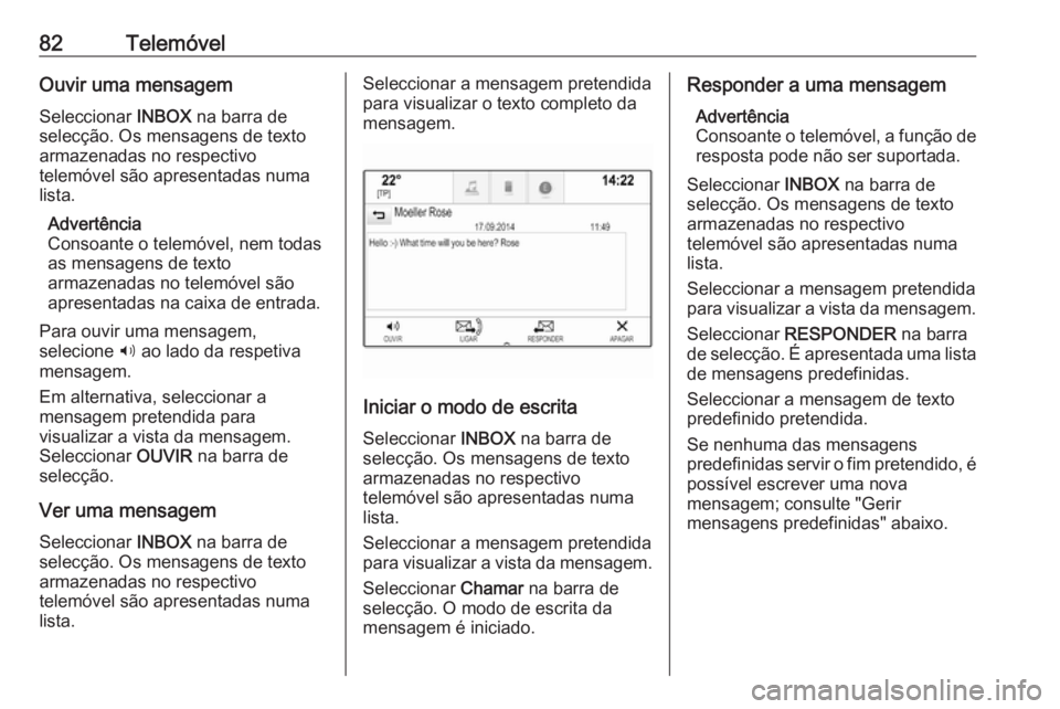 OPEL INSIGNIA 2016.5 Manual de Informação e Lazer (in Portugues) 82TelemóvelOuvir uma mensagem
Seleccionar INBOX na barra de
selecção. Os mensagens de texto
armazenadas no respectivo
telemóvel são apresentadas numa
lista.
Advertência
Consoante o telemóvel, OPEL INSIGNIA 2016.5 Manual de Informação e Lazer (in Portugues) 82TelemóvelOuvir uma mensagem
Seleccionar INBOX na barra de
selecção. Os mensagens de texto
armazenadas no respectivo
telemóvel são apresentadas numa
lista.
Advertência
Consoante o telemóvel,