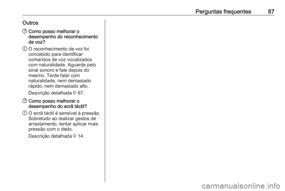 OPEL INSIGNIA 2016.5 Manual de Informação e Lazer (in Portugues) Perguntas frequentes87Outros?Como posso melhorar o
desempenho do reconhecimento
de voz?
! O reconhecimento de voz foi
concebido para identificar
comandos de voz vocalizados
com naturalidade. Aguarde p OPEL INSIGNIA 2016.5 Manual de Informação e Lazer (in Portugues) Perguntas frequentes87Outros?Como posso melhorar o
desempenho do reconhecimento
de voz?
! O reconhecimento de voz foi
concebido para identificar
comandos de voz vocalizados
com naturalidade. Aguarde p