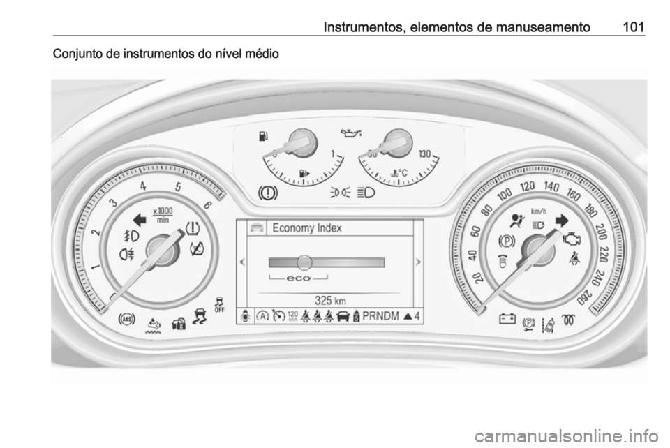 OPEL INSIGNIA 2016.5  Manual de Instruções (in Portugues) Instrumentos, elementos de manuseamento101Conjunto de instrumentos do nível médio 
