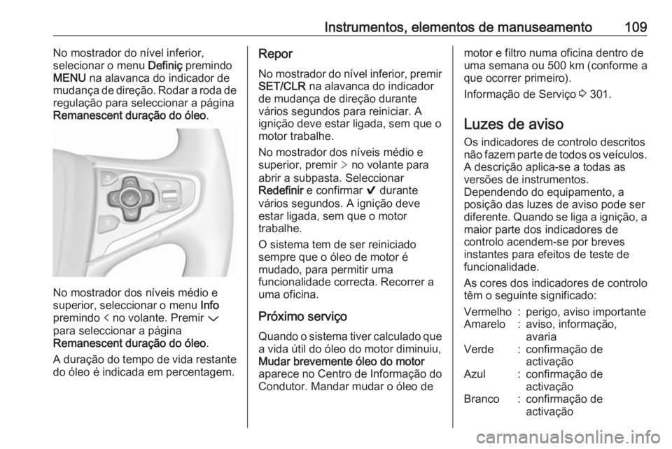 OPEL INSIGNIA 2016.5 Manual de Instruções (in Portugues) Instrumentos, elementos de manuseamento109No mostrador do nível inferior,
selecionar o menu Definiç premindo
MENU na alavanca do indicador de
mudança de direção. Rodar a roda de
regulação par OPEL INSIGNIA 2016.5 Manual de Instruções (in Portugues) Instrumentos, elementos de manuseamento109No mostrador do nível inferior,
selecionar o menu Definiç premindo
MENU na alavanca do indicador de
mudança de direção. Rodar a roda de
regulação par