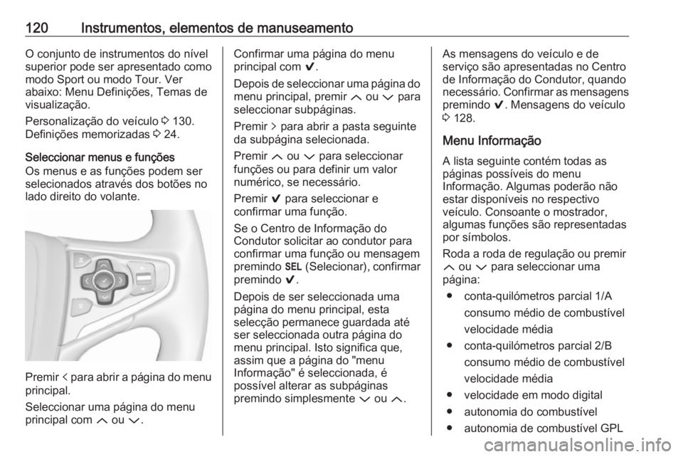 OPEL INSIGNIA 2016.5 Manual de Instruções (in Portugues) 120Instrumentos, elementos de manuseamentoO conjunto de instrumentos do nível
superior pode ser apresentado como
modo Sport ou modo Tour. Ver
abaixo: Menu Definições, Temas de
visualização.
Perso OPEL INSIGNIA 2016.5 Manual de Instruções (in Portugues) 120Instrumentos, elementos de manuseamentoO conjunto de instrumentos do nível
superior pode ser apresentado como
modo Sport ou modo Tour. Ver
abaixo: Menu Definições, Temas de
visualização.
Perso