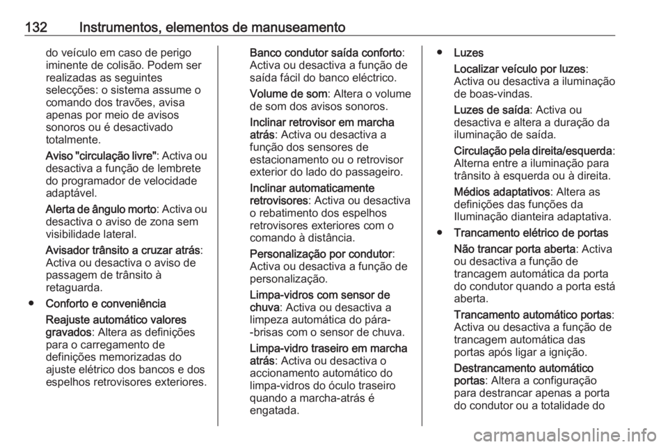 OPEL INSIGNIA 2016.5 Manual de Instruções (in Portugues) 132Instrumentos, elementos de manuseamentodo veículo em caso de perigo
iminente de colisão. Podem ser
realizadas as seguintes
selecções: o sistema assume o
comando dos travões, avisa
apenas por m OPEL INSIGNIA 2016.5 Manual de Instruções (in Portugues) 132Instrumentos, elementos de manuseamentodo veículo em caso de perigo
iminente de colisão. Podem ser
realizadas as seguintes
selecções: o sistema assume o
comando dos travões, avisa
apenas por m
