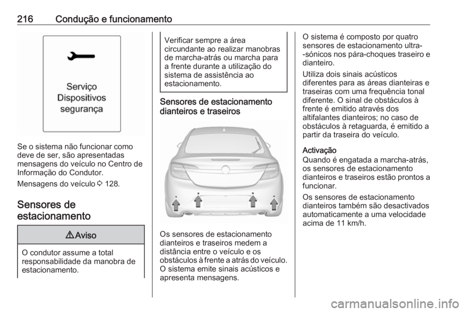 OPEL INSIGNIA 2016.5 Manual de Instruções (in Portugues) 216Condução e funcionamento
Se o sistema não funcionar como
deve de ser, são apresentadas
mensagens do veículo no Centro de
Informação do Condutor.
Mensagens do veículo 3 128.
Sensores de
est OPEL INSIGNIA 2016.5 Manual de Instruções (in Portugues) 216Condução e funcionamento
Se o sistema não funcionar como
deve de ser, são apresentadas
mensagens do veículo no Centro de
Informação do Condutor.
Mensagens do veículo 3 128.
Sensores de
est