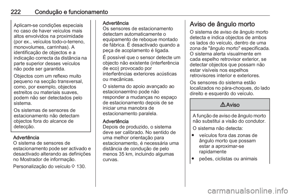 OPEL INSIGNIA 2016.5 Manual de Instruções (in Portugues) 222Condução e funcionamentoAplicam-se condições especiais
no caso de haver veículos mais
altos envolvidos na proximidade
(por ex., veículos todo-o-terreno,
monovolumes, carrinhas). A
identifica OPEL INSIGNIA 2016.5 Manual de Instruções (in Portugues) 222Condução e funcionamentoAplicam-se condições especiais
no caso de haver veículos mais
altos envolvidos na proximidade
(por ex., veículos todo-o-terreno,
monovolumes, carrinhas). A
identifica