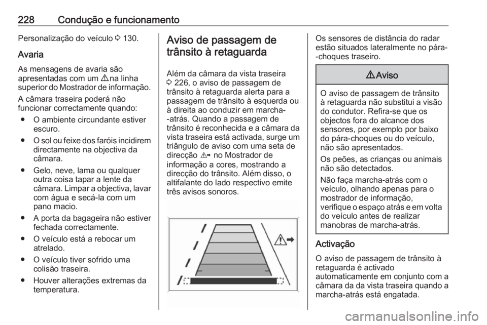 OPEL INSIGNIA 2016.5 Manual de Instruções (in Portugues) 228Condução e funcionamentoPersonalização do veículo 3 130.
Avaria
As mensagens de avaria são
apresentadas com um 9 na linha
superior do Mostrador de informação.
A câmara traseira poderá n OPEL INSIGNIA 2016.5 Manual de Instruções (in Portugues) 228Condução e funcionamentoPersonalização do veículo 3 130.
Avaria
As mensagens de avaria são
apresentadas com um 9 na linha
superior do Mostrador de informação.
A câmara traseira poderá n