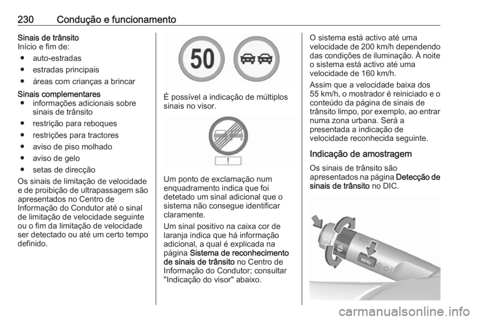 OPEL INSIGNIA 2016.5 Manual de Instruções (in Portugues) 230Condução e funcionamentoSinais de trânsito
Início e fim de:
● auto-estradas
● estradas principais
● áreas com crianças a brincarSinais complementares ● informações adicionais sobre OPEL INSIGNIA 2016.5 Manual de Instruções (in Portugues) 230Condução e funcionamentoSinais de trânsito
Início e fim de:
● auto-estradas
● estradas principais
● áreas com crianças a brincarSinais complementares ● informações adicionais sobre