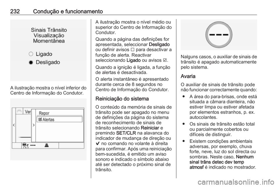 OPEL INSIGNIA 2016.5 Manual de Instruções (in Portugues) 232Condução e funcionamento
A ilustração mostra o nível inferior do
Centro de Informação do Condutor.
A ilustração mostra o nível médio ou
superior do Centro de Informação do
Condutor.
Qu OPEL INSIGNIA 2016.5 Manual de Instruções (in Portugues) 232Condução e funcionamento
A ilustração mostra o nível inferior do
Centro de Informação do Condutor.
A ilustração mostra o nível médio ou
superior do Centro de Informação do
Condutor.
Qu