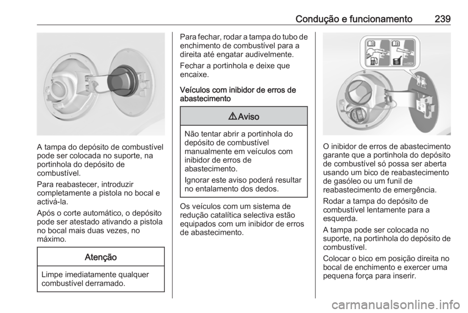 OPEL INSIGNIA 2016.5 Manual de Instruções (in Portugues) Condução e funcionamento239
A tampa do depósito de combustível
pode ser colocada no suporte, na
portinhola do depósito de
combustível.
Para reabastecer, introduzir
completamente a pistola no boc OPEL INSIGNIA 2016.5 Manual de Instruções (in Portugues) Condução e funcionamento239
A tampa do depósito de combustível
pode ser colocada no suporte, na
portinhola do depósito de
combustível.
Para reabastecer, introduzir
completamente a pistola no boc
